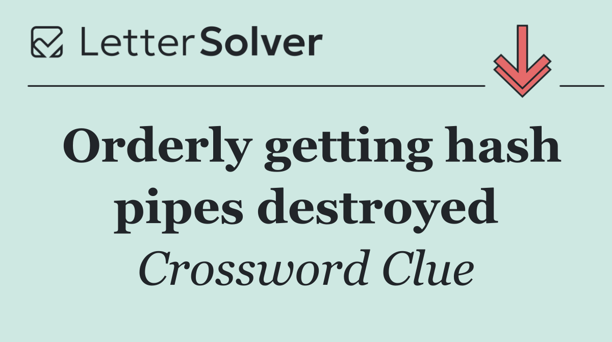 Orderly getting hash pipes destroyed