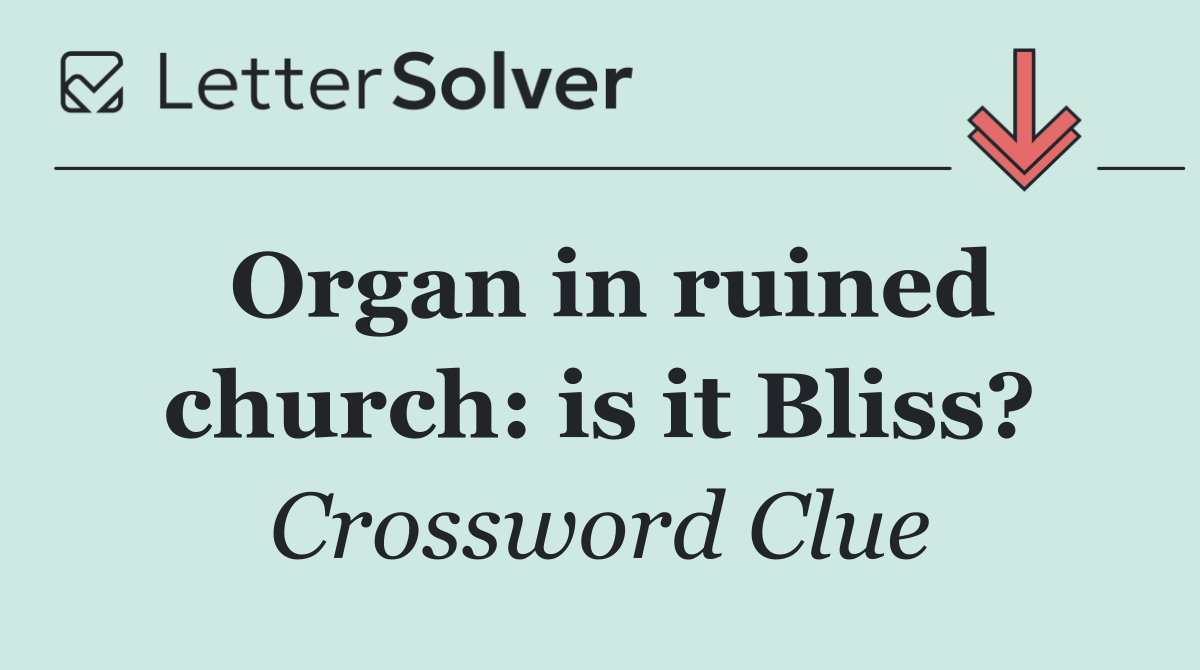 Organ in ruined church: is it Bliss?
