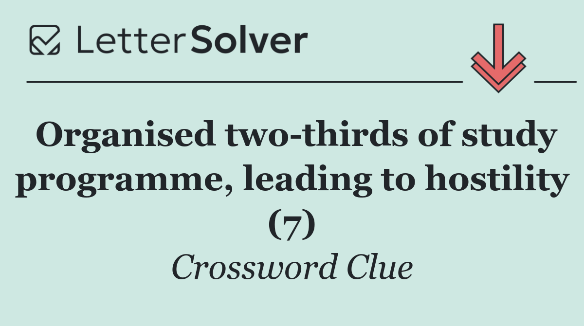 Organised two thirds of study programme, leading to hostility (7)