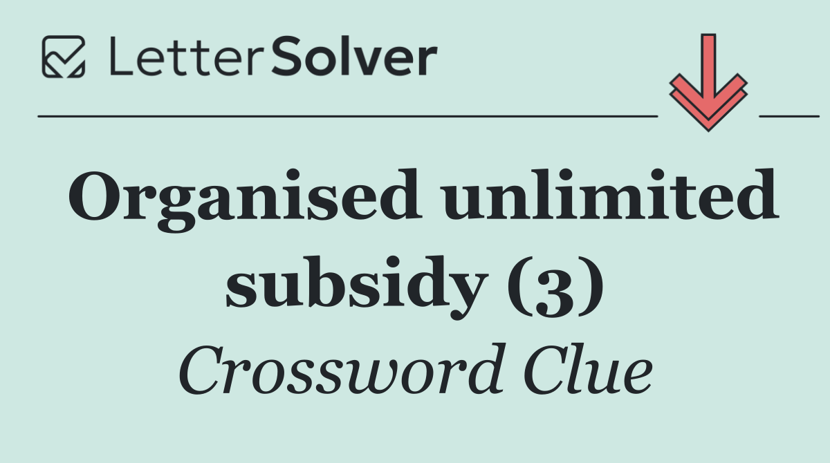 Organised unlimited subsidy (3)