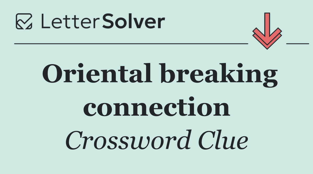Oriental breaking connection