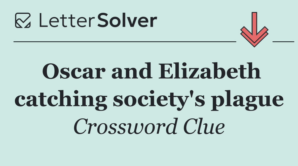 Oscar and Elizabeth catching society's plague