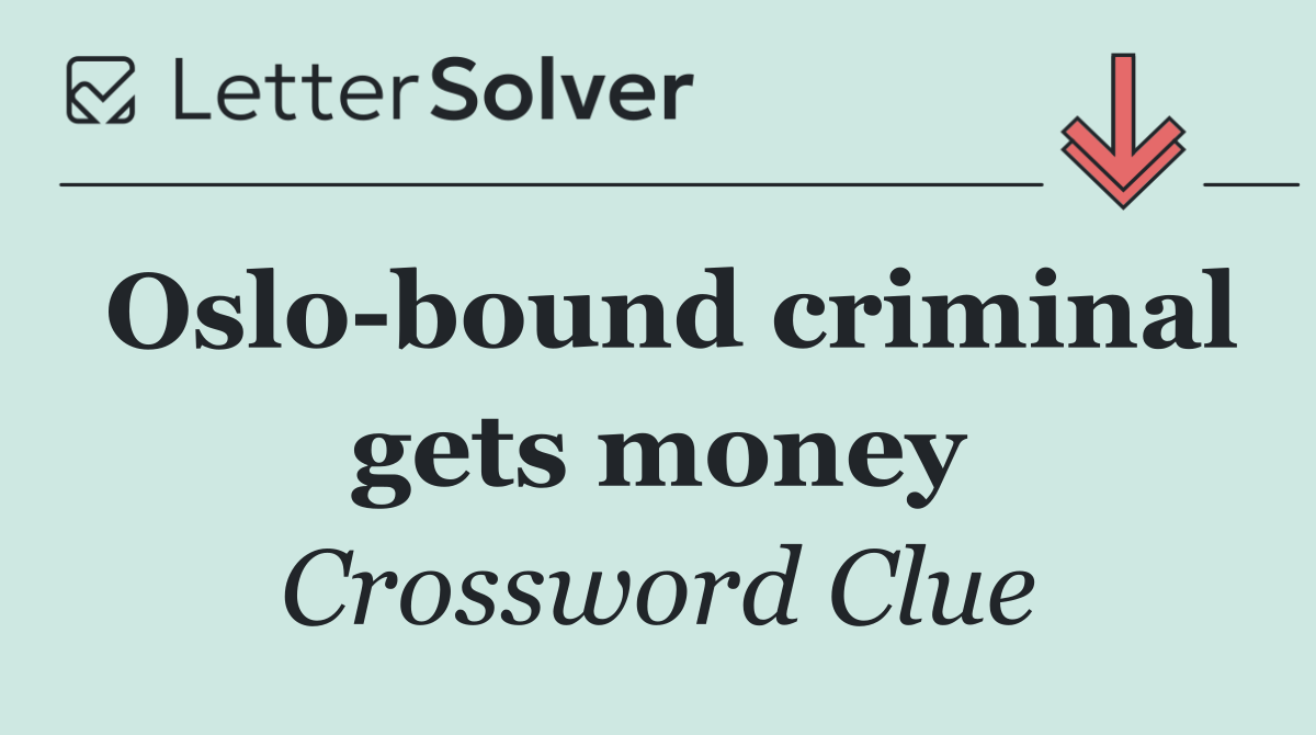 Oslo bound criminal gets money