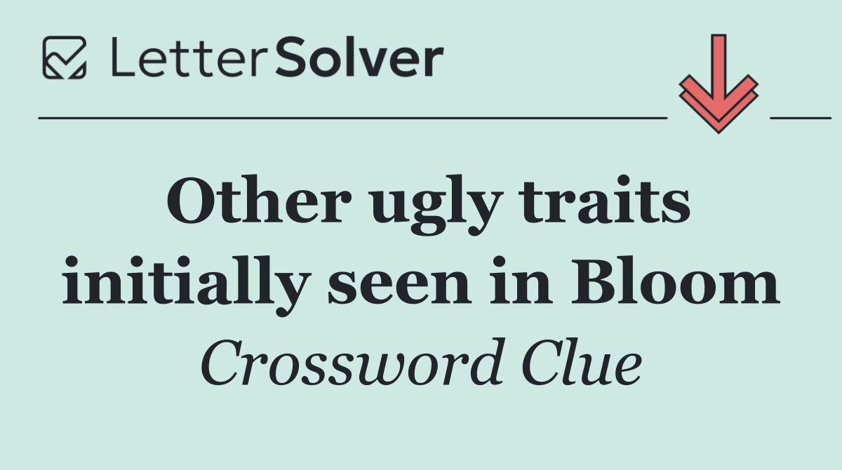 Other ugly traits initially seen in Bloom