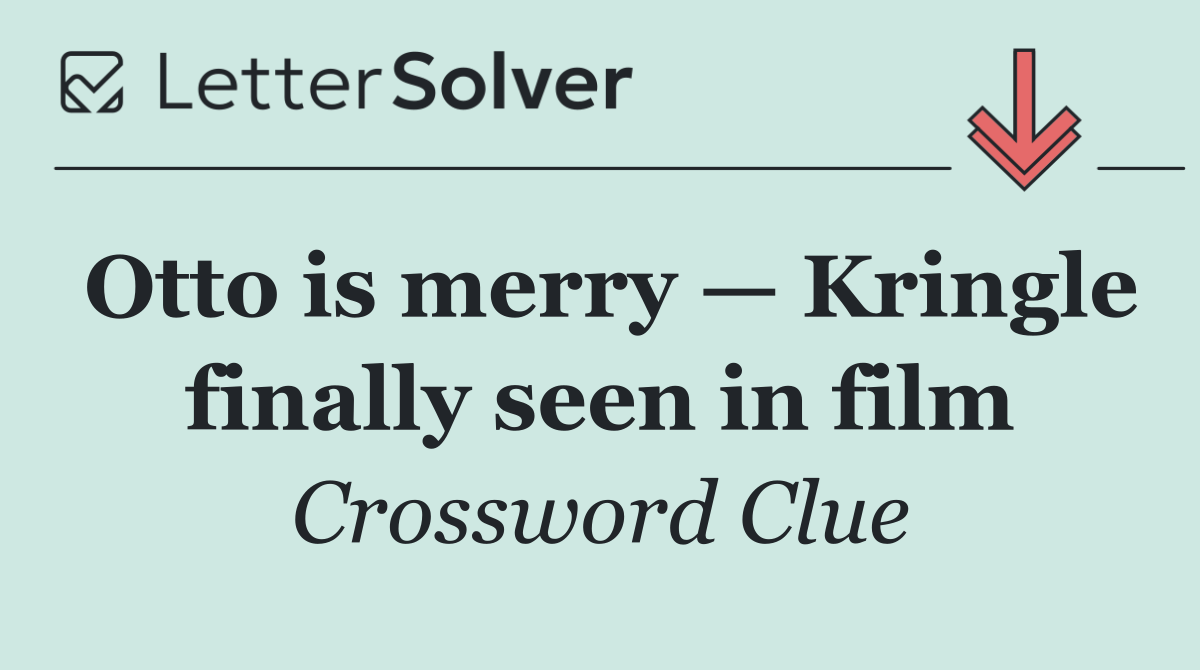 Otto is merry — Kringle finally seen in film