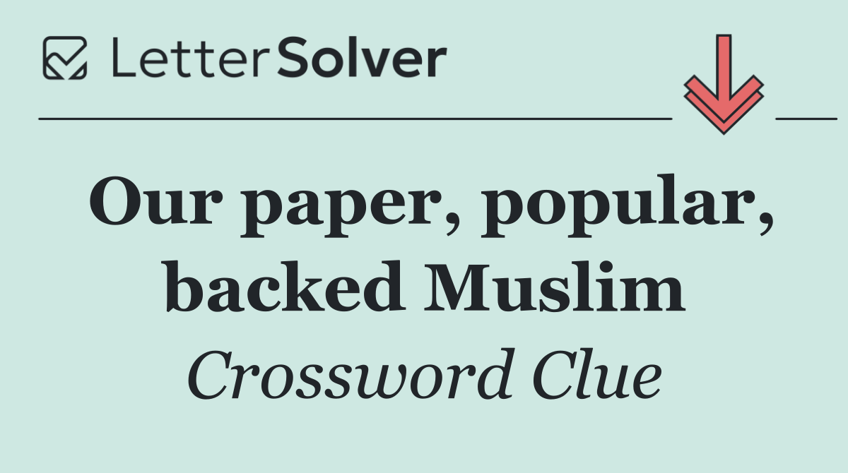 Our paper, popular, backed Muslim