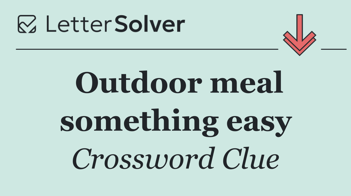 Outdoor meal something easy