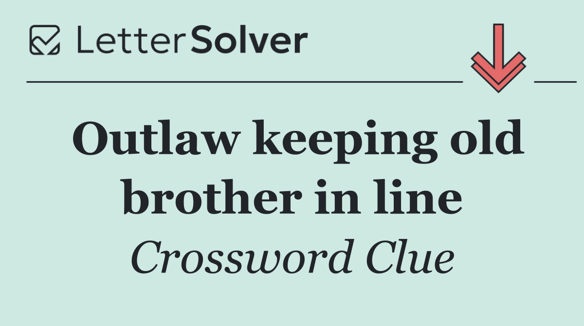 Outlaw keeping old brother in line