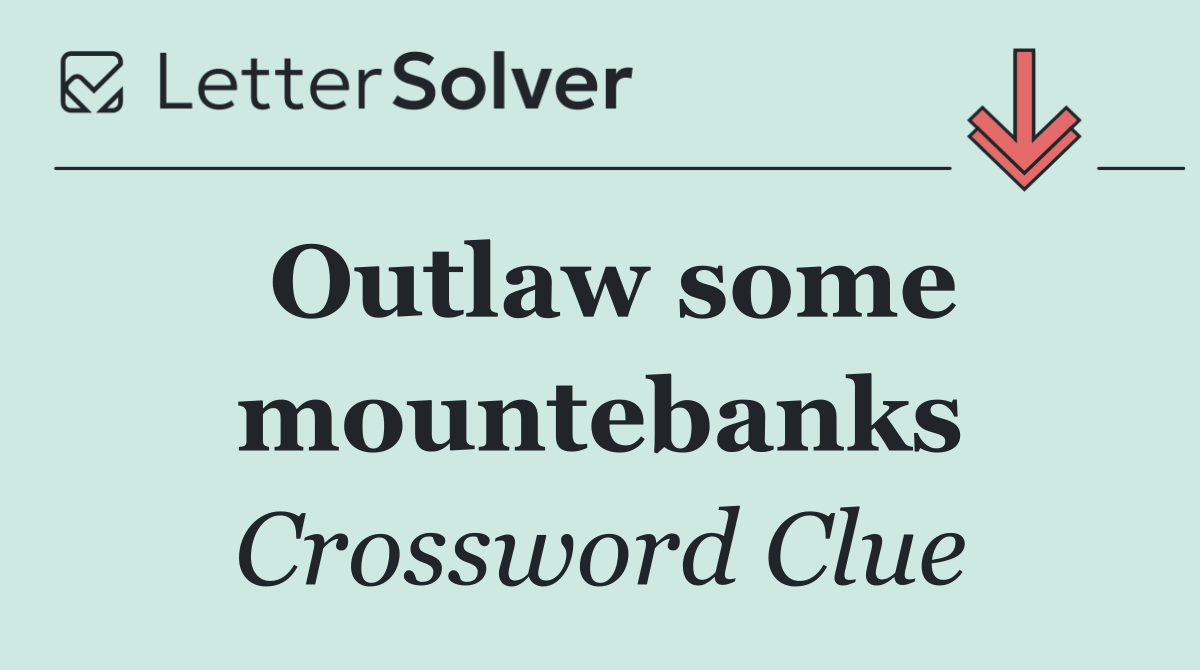 Outlaw some mountebanks