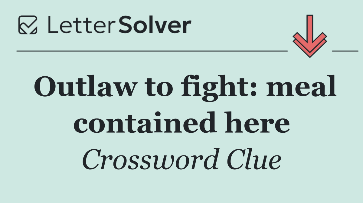 Outlaw to fight: meal contained here