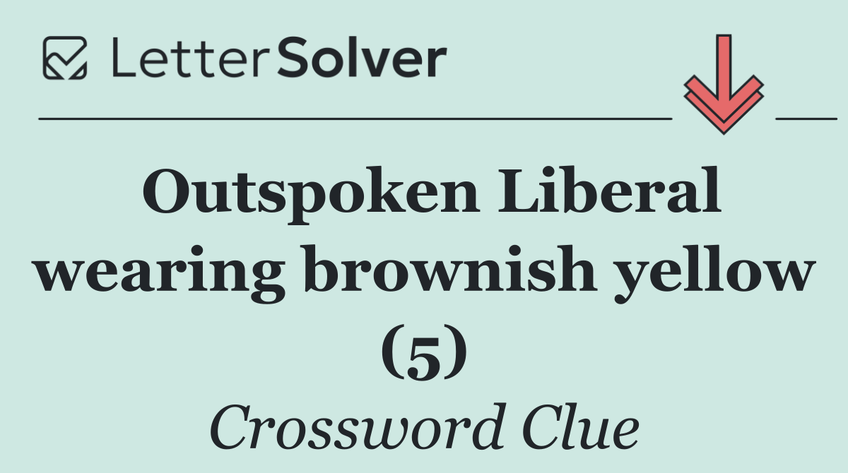 Outspoken Liberal wearing brownish yellow (5)