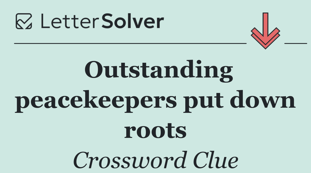 Outstanding peacekeepers put down roots