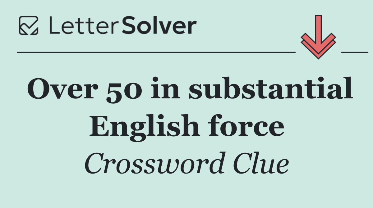 Over 50 in substantial English force