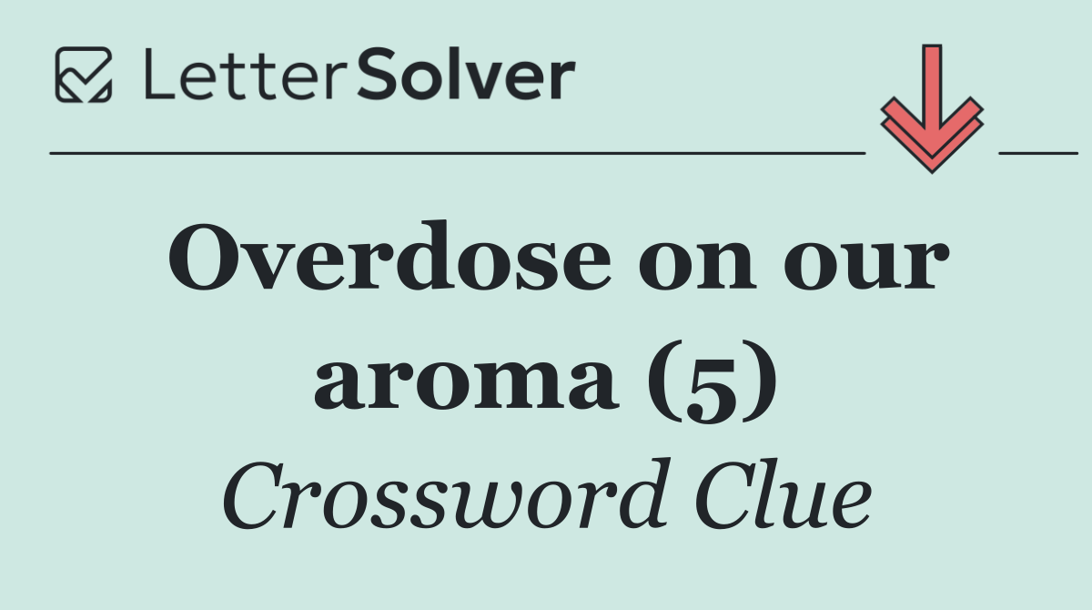 Overdose on our aroma (5)