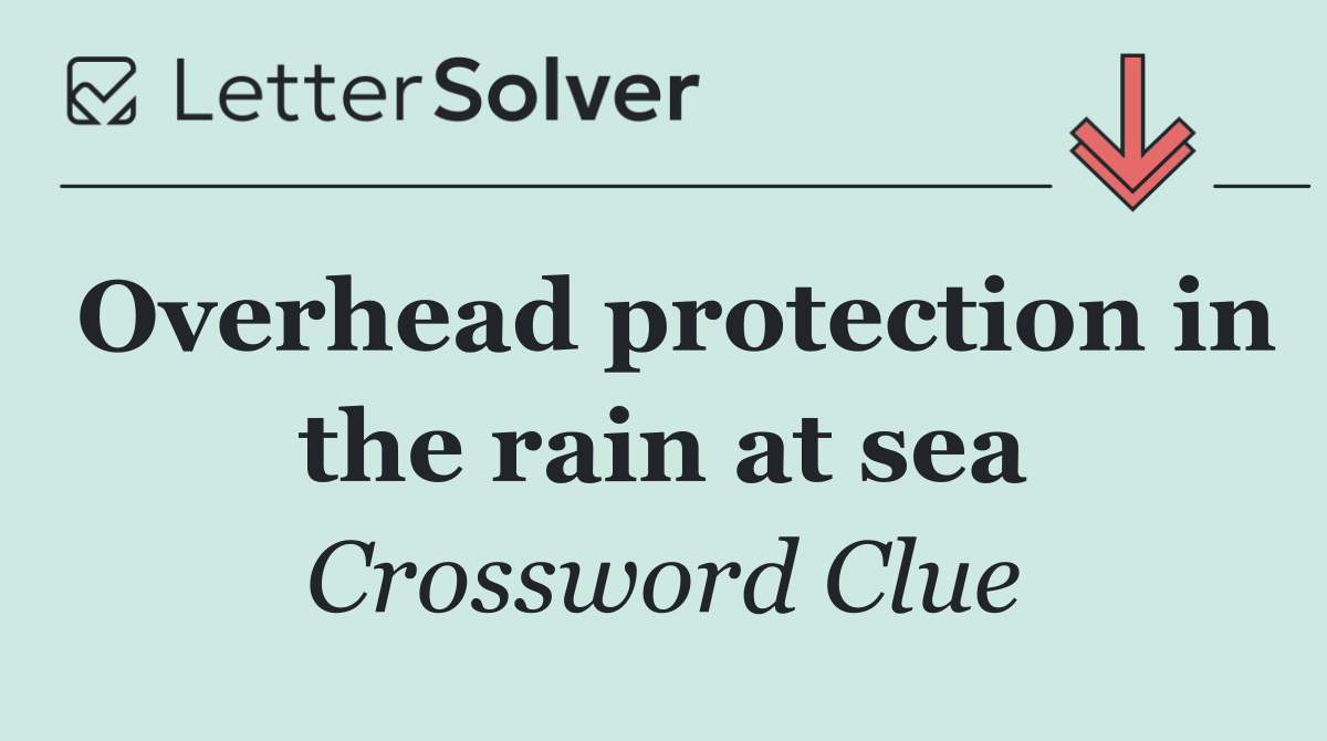 Overhead protection in the rain at sea