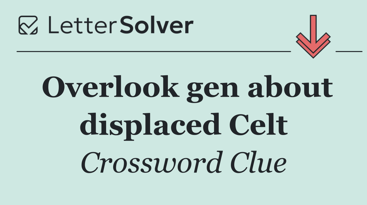 Overlook gen about displaced Celt