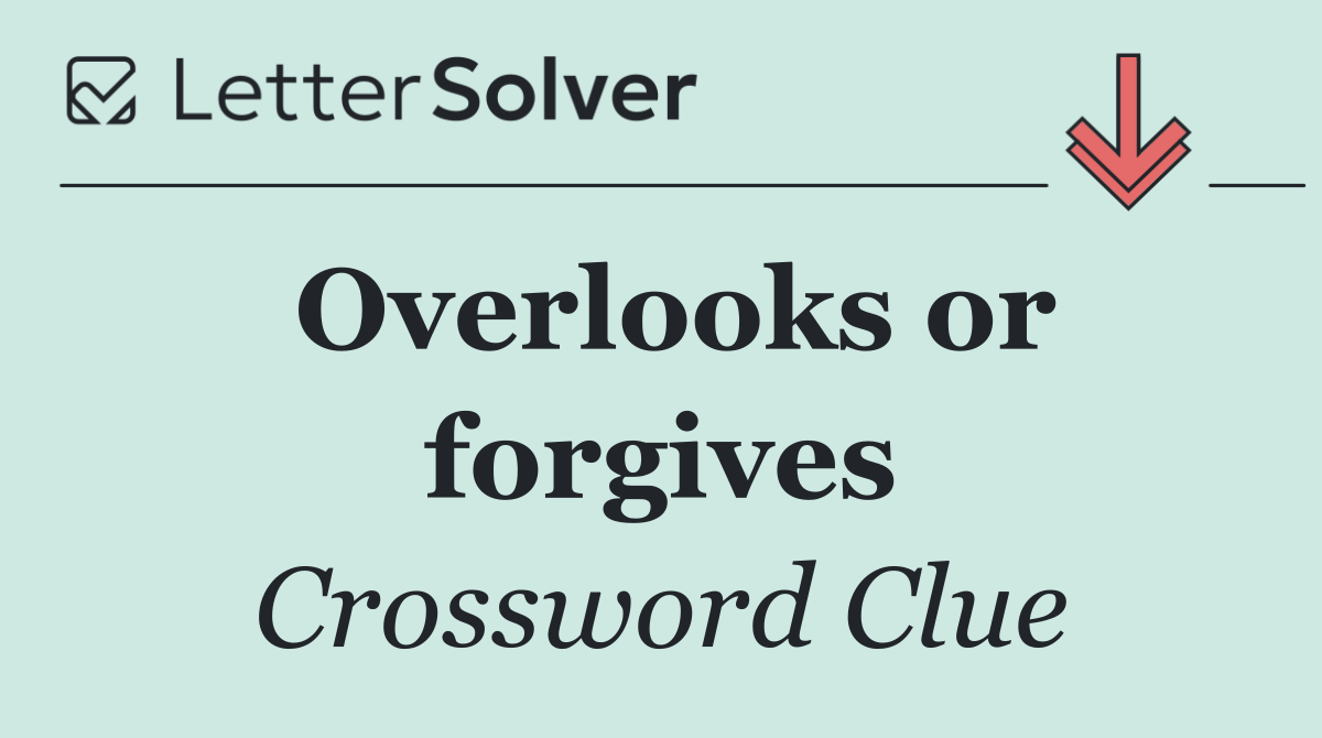 Overlooks or forgives