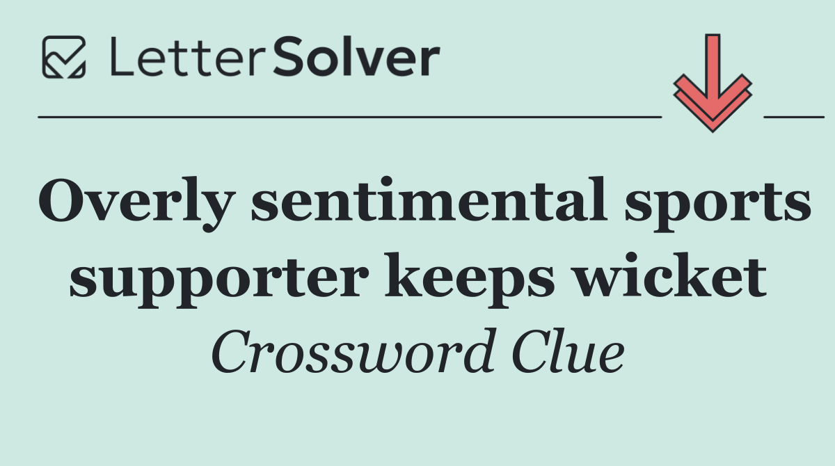 Overly sentimental sports supporter keeps wicket