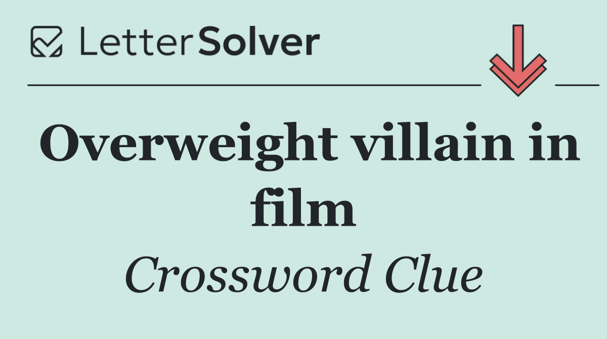 Overweight villain in film