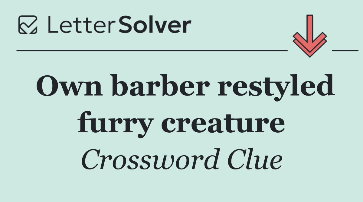 Own barber restyled furry creature