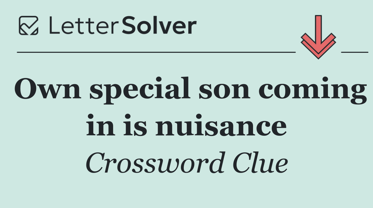 Own special son coming in is nuisance