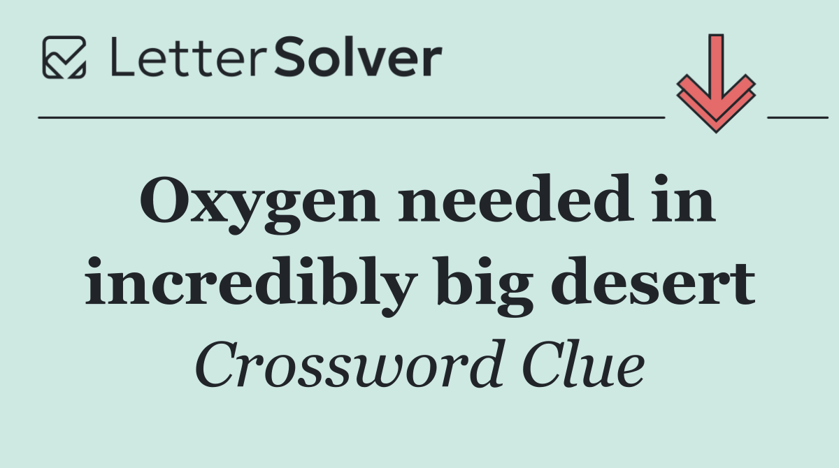 Oxygen needed in incredibly big desert