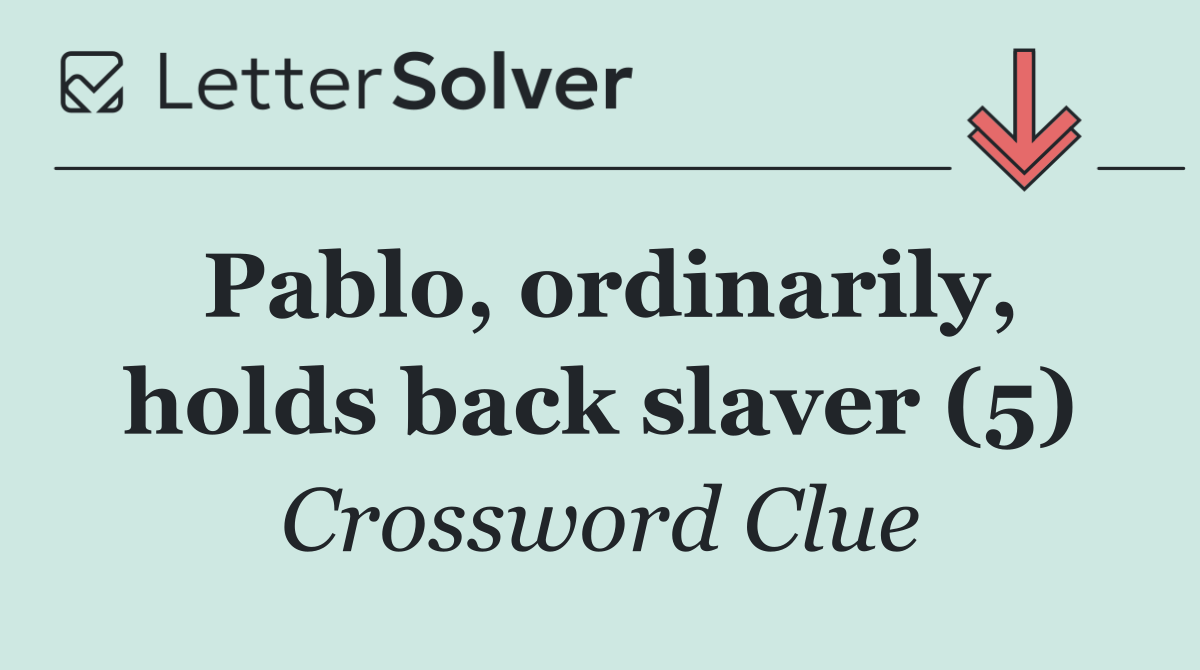 Pablo, ordinarily, holds back slaver (5)