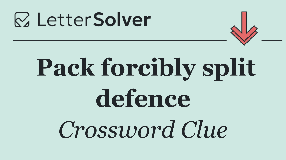 Pack forcibly split defence
