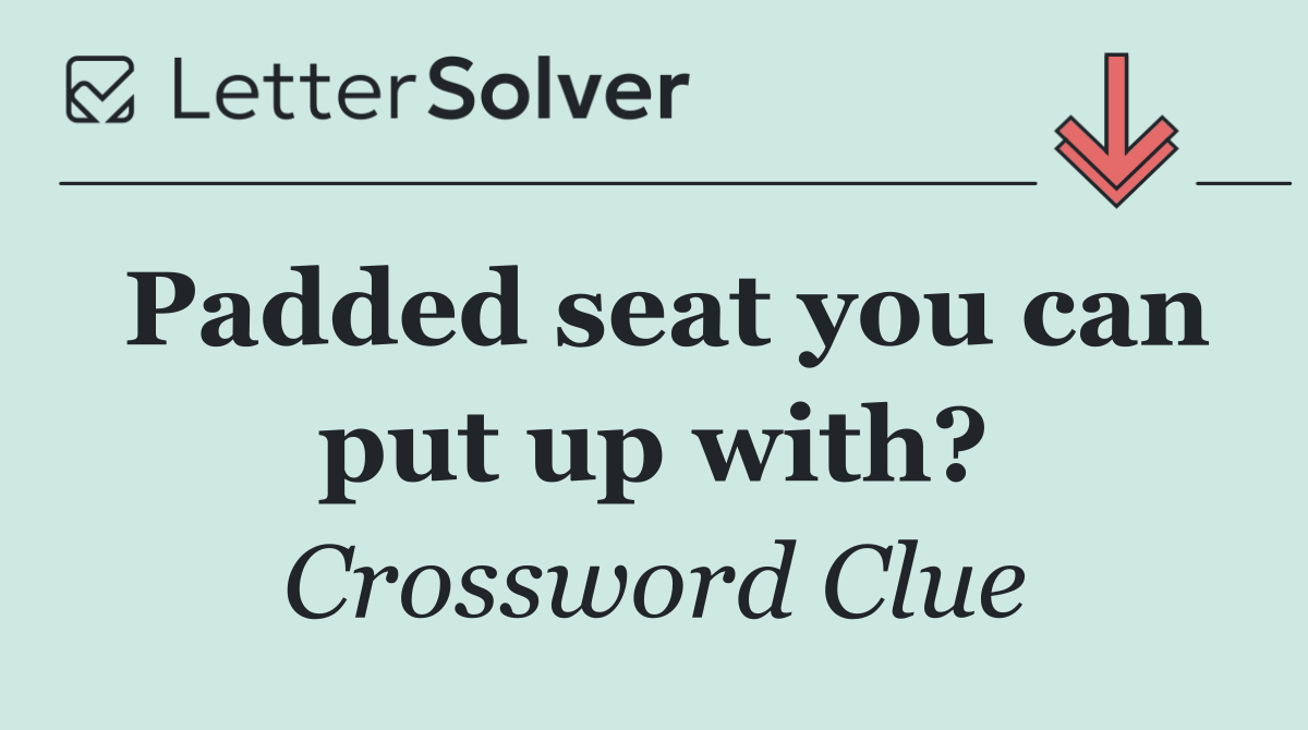 Padded seat you can put up with?