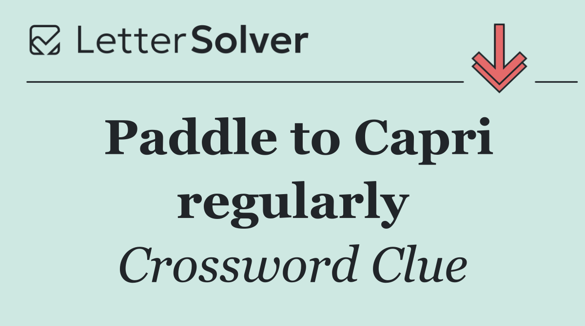 Paddle to Capri regularly