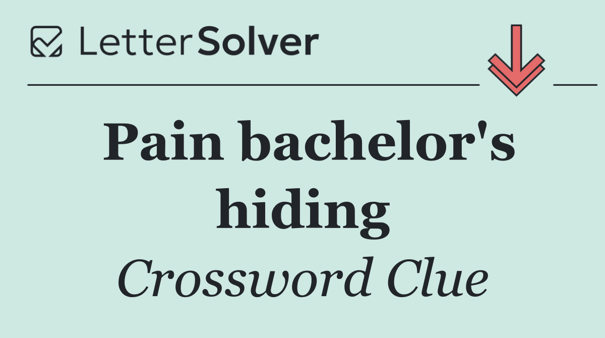 Pain bachelor's hiding
