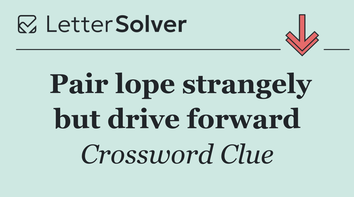 Pair lope strangely but drive forward