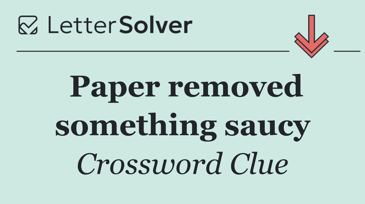 Paper removed something saucy