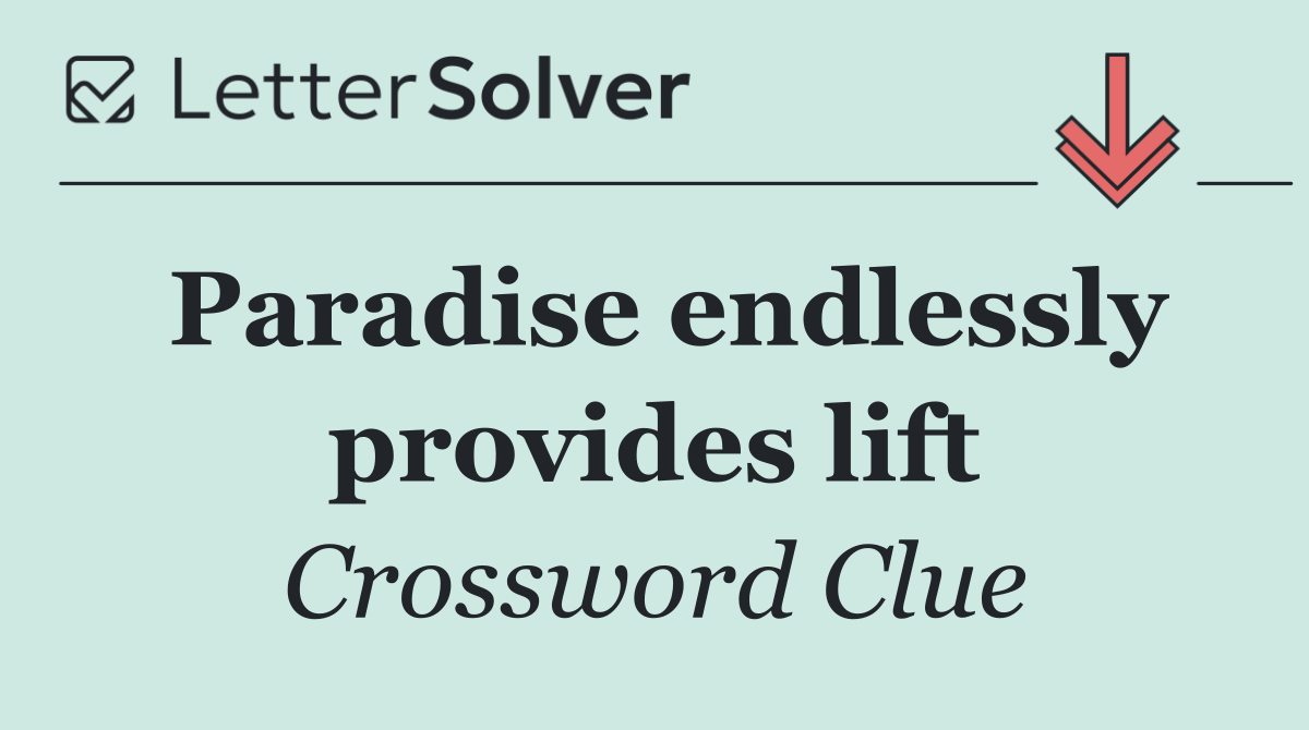 Paradise endlessly provides lift