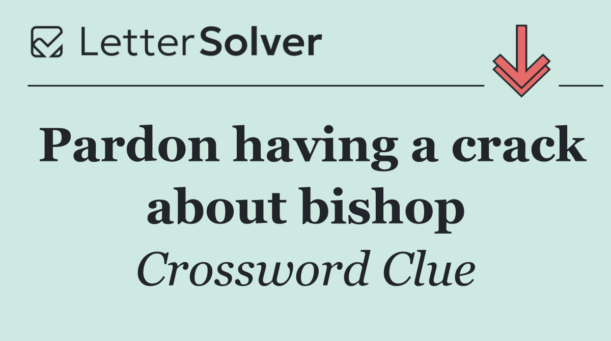 Pardon having a crack about bishop