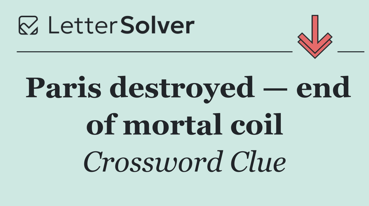Paris destroyed — end of mortal coil