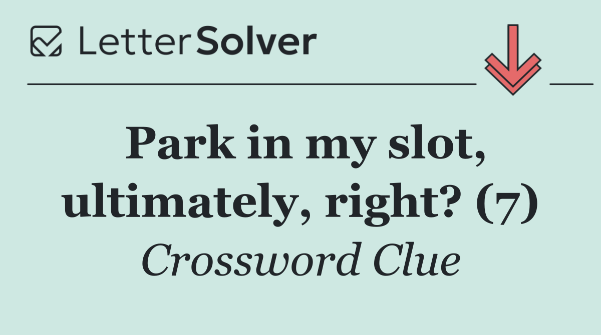 Park in my slot, ultimately, right? (7)