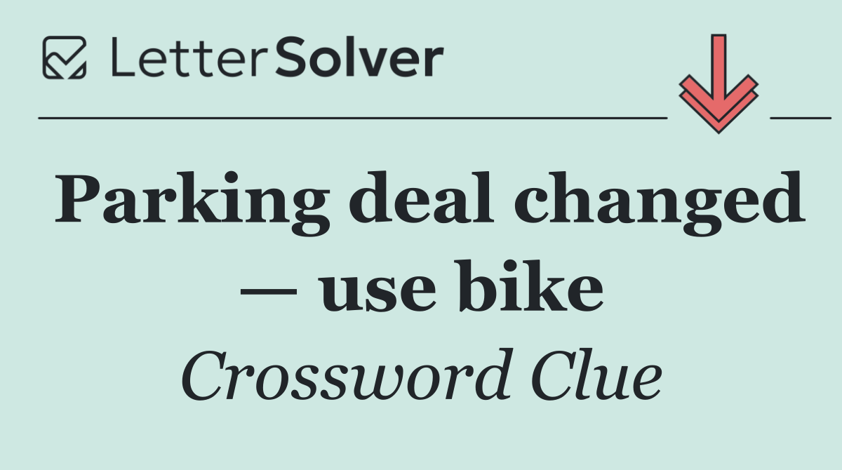 Parking deal changed — use bike