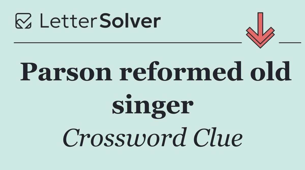 Parson reformed old singer