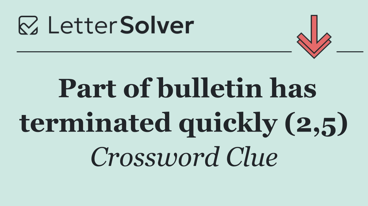 Part of bulletin has terminated quickly (2,5)