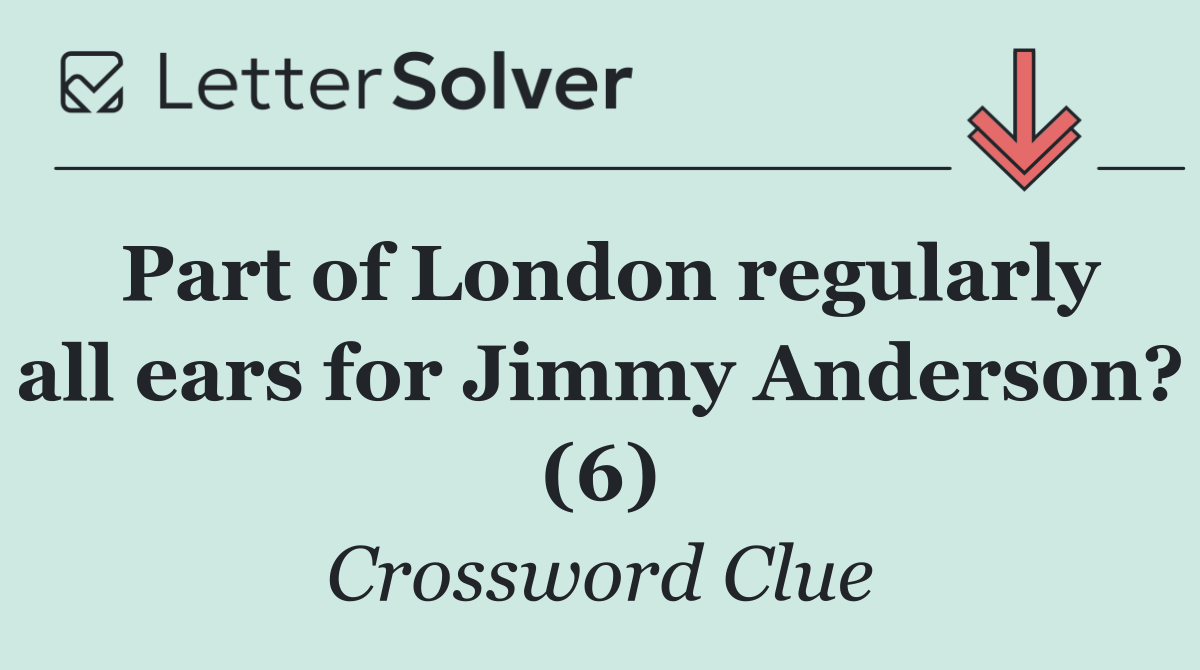 Part of London regularly all ears for Jimmy Anderson? (6)