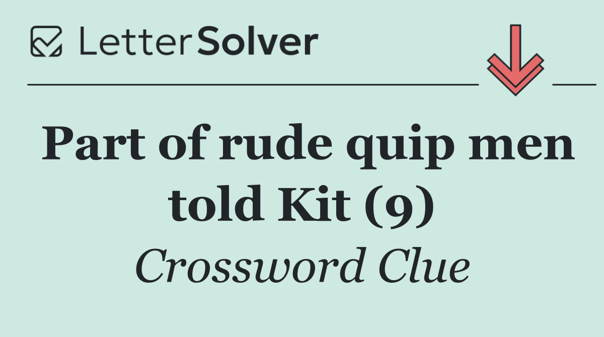 Part of rude quip men told Kit (9)