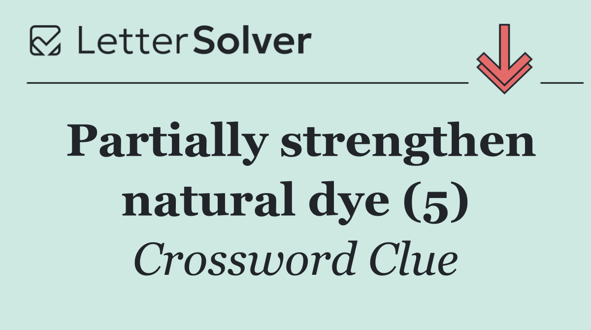 Partially strengthen natural dye (5)