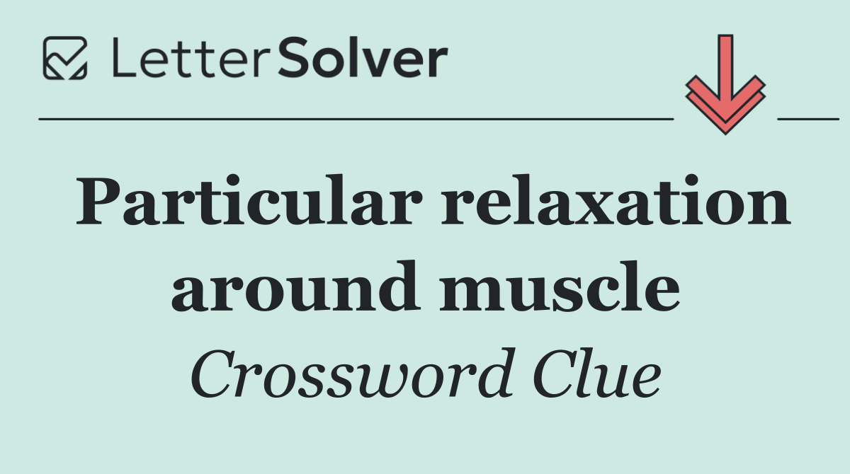 Particular relaxation around muscle