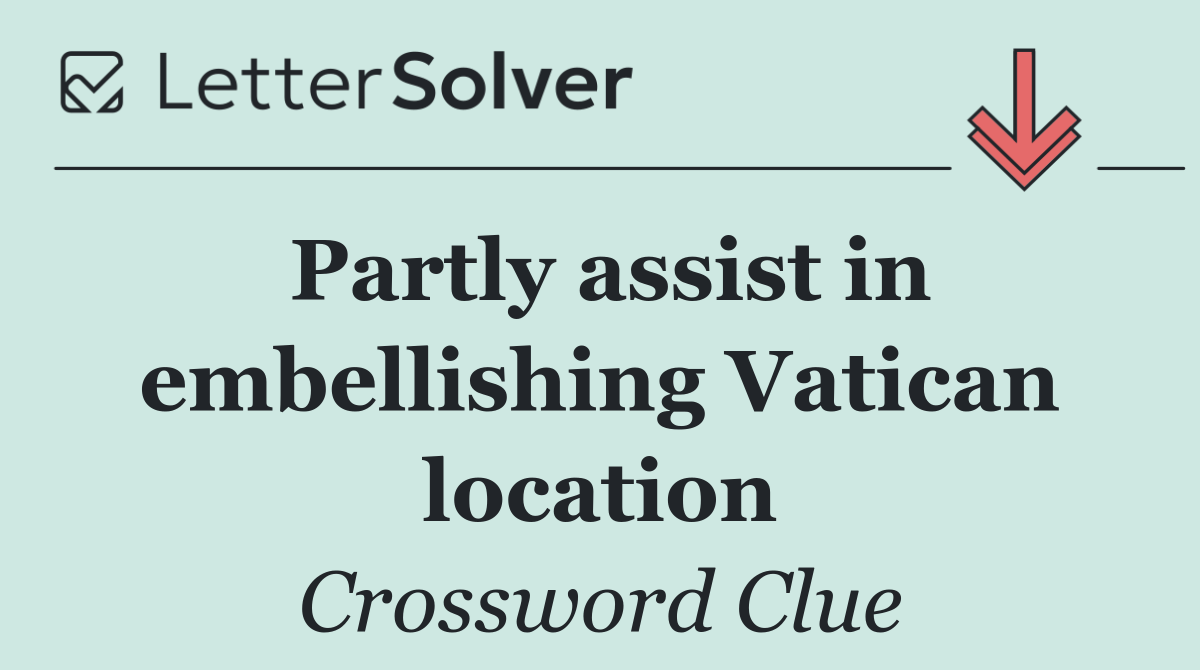 Partly assist in embellishing Vatican location
