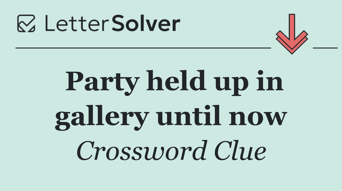 Party held up in gallery until now