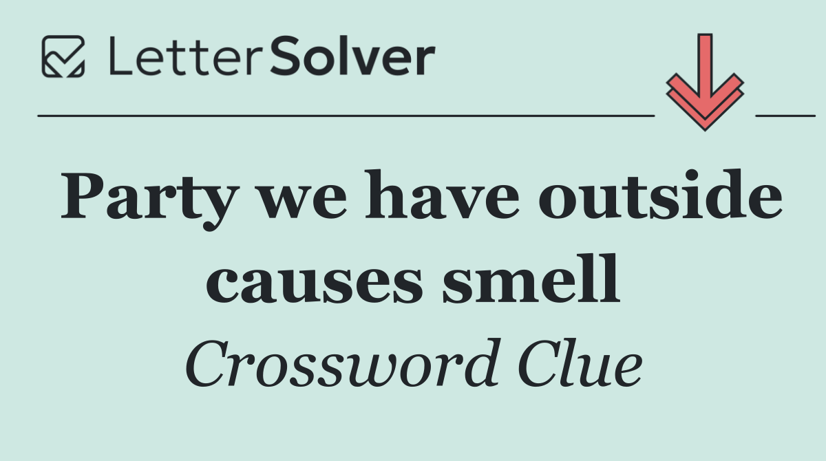 Party we have outside causes smell