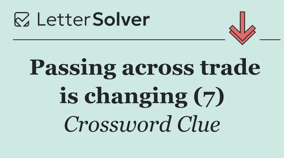 Passing across trade is changing (7)