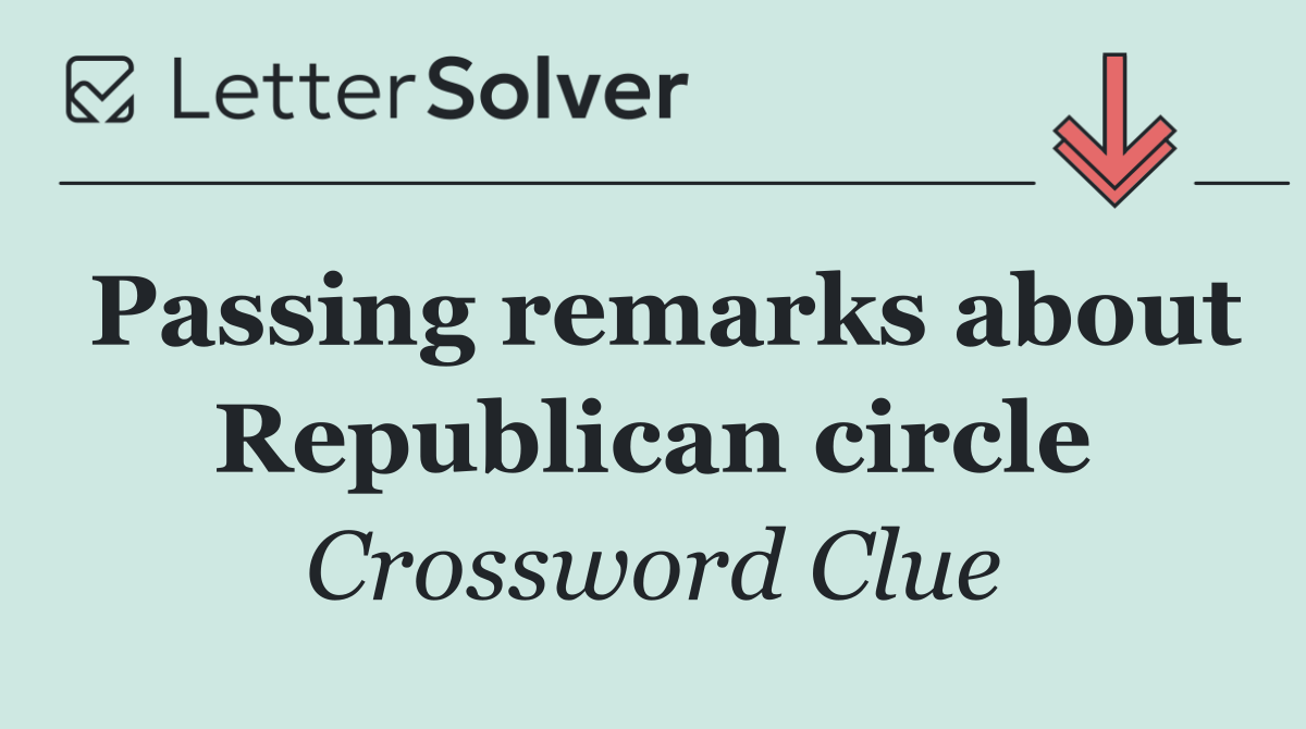 Passing remarks about Republican circle