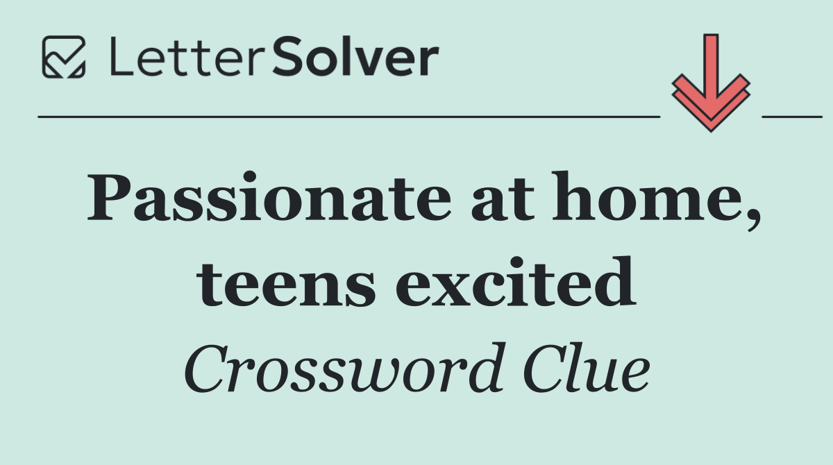 Passionate at home, teens excited